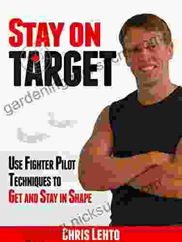 STAY ON TARGET: USE FIGHTER PILOT TECHNIQUES TO GET AND STAY IN SHAPE