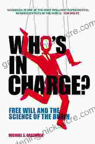 Who S In Charge?: Free Will And The Science Of The Brain