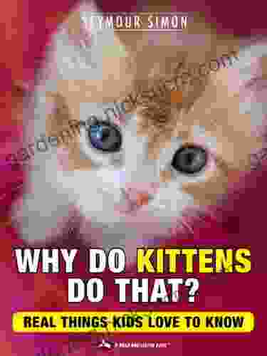 Why Do Kittens Do That? Real Things Kids Love To Know (Why Do Pets? 2)
