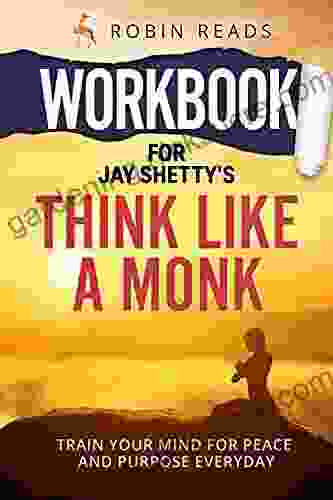 Workbook For Think Like A Monk: Train Your Mind For Peace And Purpose Everyday