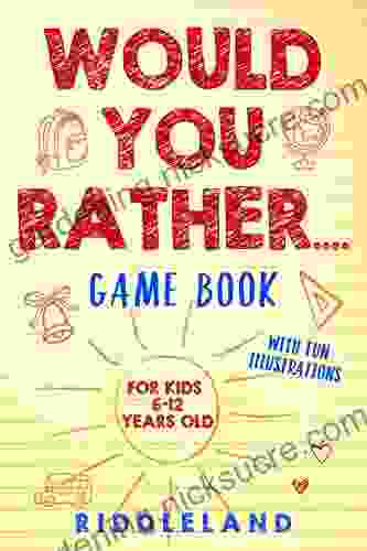 Would You Rather Game Book: For Kids 6 12 Years Old: The Of Silly Scenarios Challenging Choices And Hilarious Situations The Whole Family Will Love (Game Gift Ideas) (Would You Rather? 1)