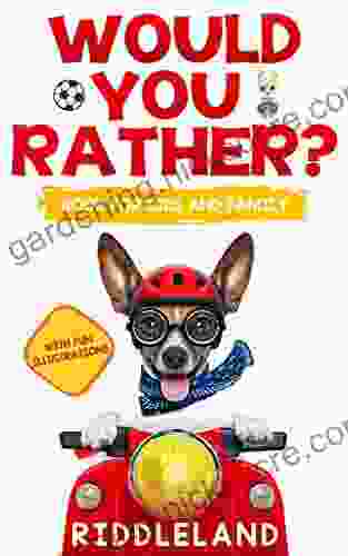 Would You Rather? For Kids And Family: The Of Funny Scenarios Wacky Choices And Hilarious Situations For Kids Teen And Adults (Game Gift Ideas)