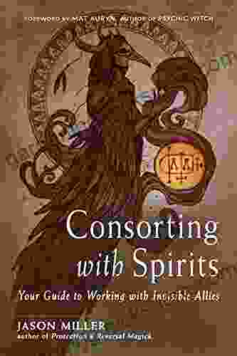Consorting With Spirits: Your Guide To Working With Invisible Allies